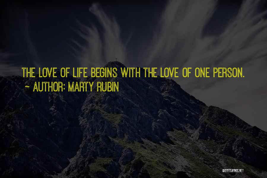 Marty Rubin Quotes: The Love Of Life Begins With The Love Of One Person.