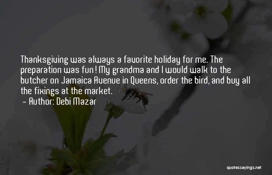 Debi Mazar Quotes: Thanksgiving Was Always A Favorite Holiday For Me. The Preparation Was Fun! My Grandma And I Would Walk To The