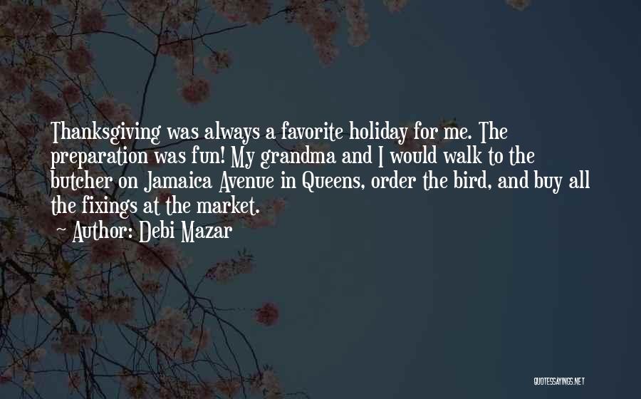 Debi Mazar Quotes: Thanksgiving Was Always A Favorite Holiday For Me. The Preparation Was Fun! My Grandma And I Would Walk To The