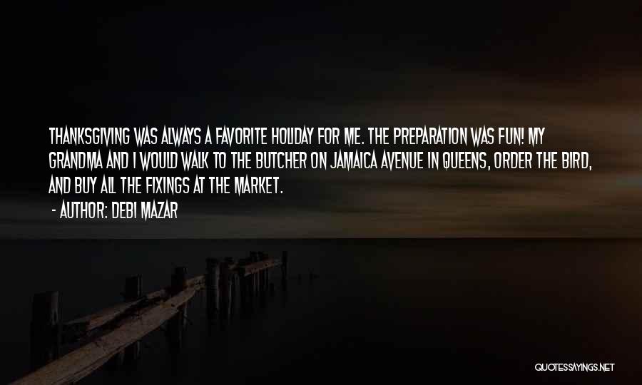 Debi Mazar Quotes: Thanksgiving Was Always A Favorite Holiday For Me. The Preparation Was Fun! My Grandma And I Would Walk To The