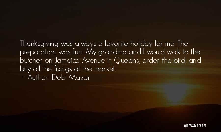 Debi Mazar Quotes: Thanksgiving Was Always A Favorite Holiday For Me. The Preparation Was Fun! My Grandma And I Would Walk To The