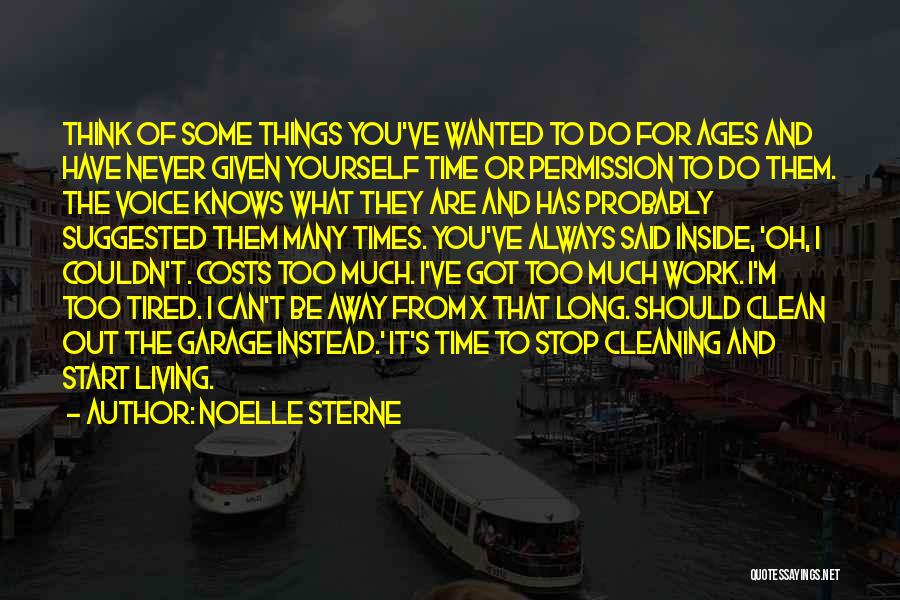 Noelle Sterne Quotes: Think Of Some Things You've Wanted To Do For Ages And Have Never Given Yourself Time Or Permission To Do