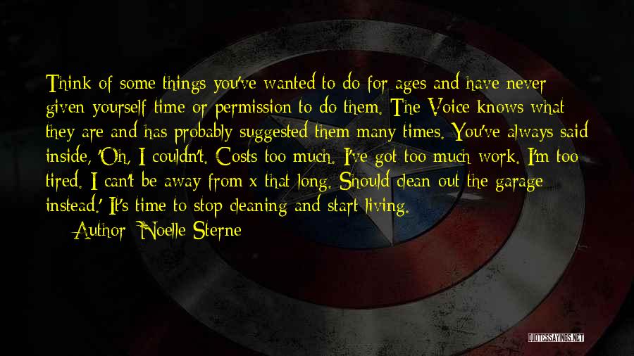 Noelle Sterne Quotes: Think Of Some Things You've Wanted To Do For Ages And Have Never Given Yourself Time Or Permission To Do