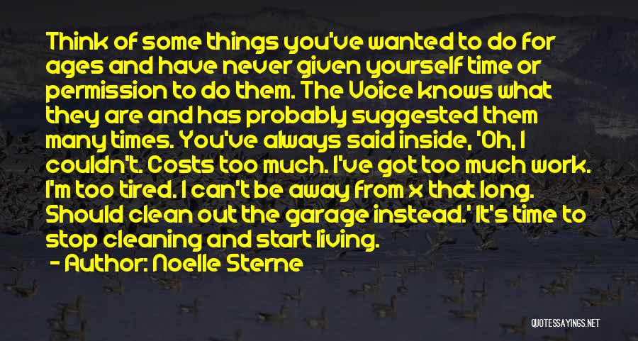 Noelle Sterne Quotes: Think Of Some Things You've Wanted To Do For Ages And Have Never Given Yourself Time Or Permission To Do