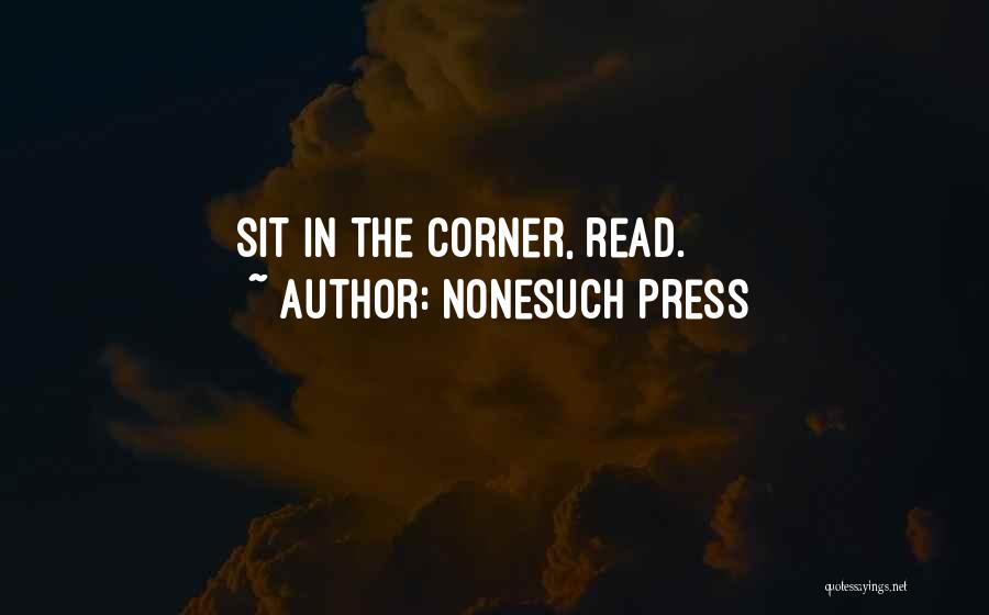 Nonesuch Press Quotes: Sit In The Corner, Read.