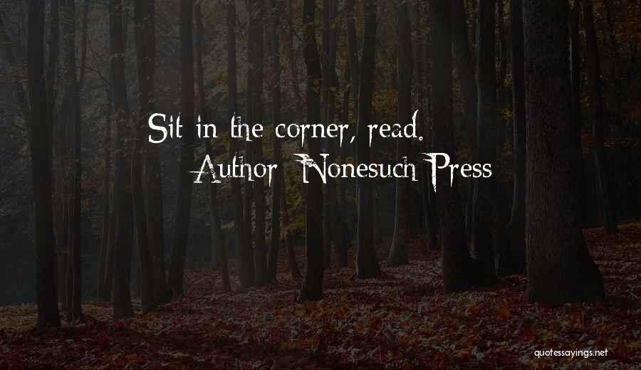 Nonesuch Press Quotes: Sit In The Corner, Read.