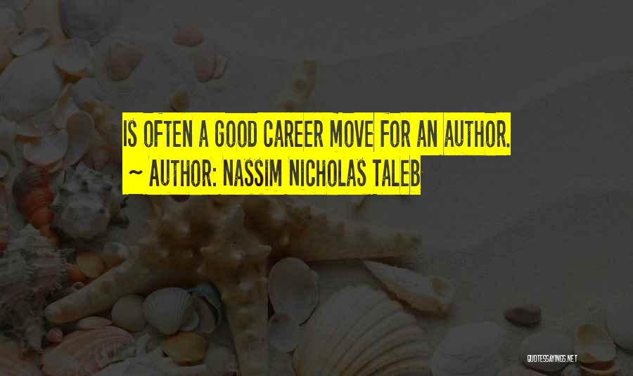 Nassim Nicholas Taleb Quotes: Is Often A Good Career Move For An Author.