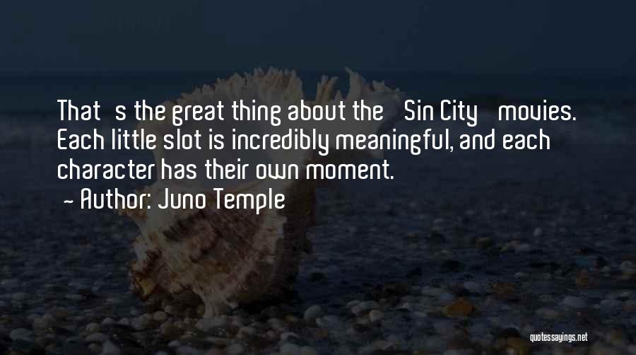 Juno Temple Quotes: That's The Great Thing About The 'sin City' Movies. Each Little Slot Is Incredibly Meaningful, And Each Character Has Their