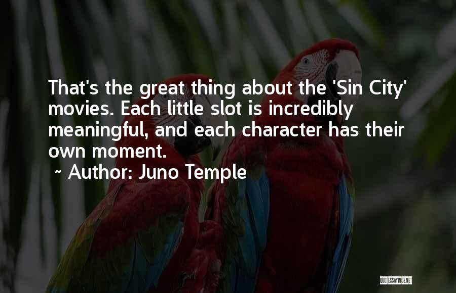 Juno Temple Quotes: That's The Great Thing About The 'sin City' Movies. Each Little Slot Is Incredibly Meaningful, And Each Character Has Their