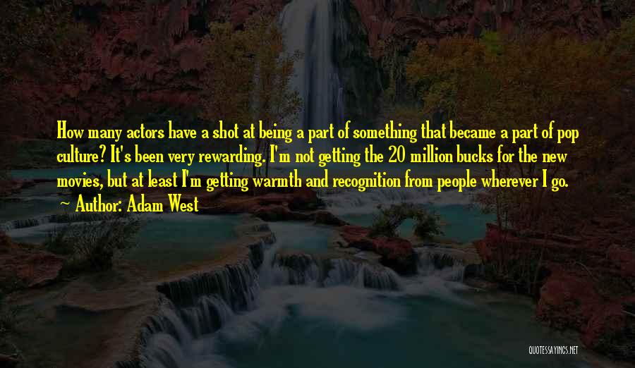 Adam West Quotes: How Many Actors Have A Shot At Being A Part Of Something That Became A Part Of Pop Culture? It's