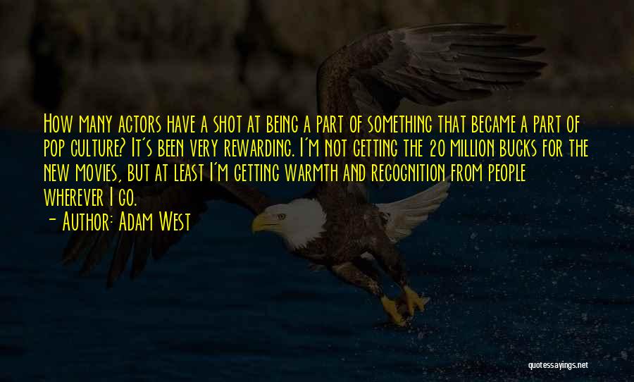 Adam West Quotes: How Many Actors Have A Shot At Being A Part Of Something That Became A Part Of Pop Culture? It's