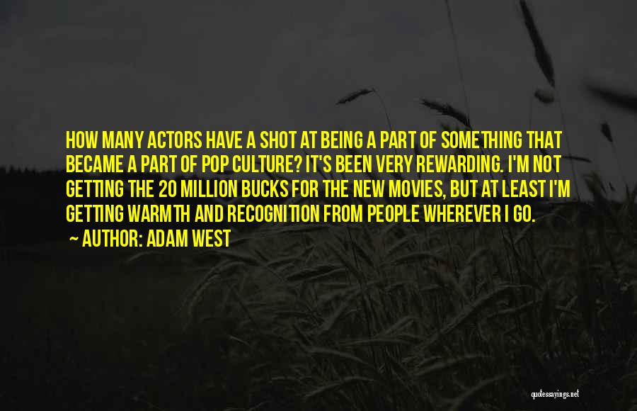 Adam West Quotes: How Many Actors Have A Shot At Being A Part Of Something That Became A Part Of Pop Culture? It's