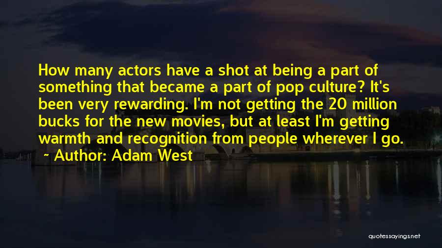 Adam West Quotes: How Many Actors Have A Shot At Being A Part Of Something That Became A Part Of Pop Culture? It's