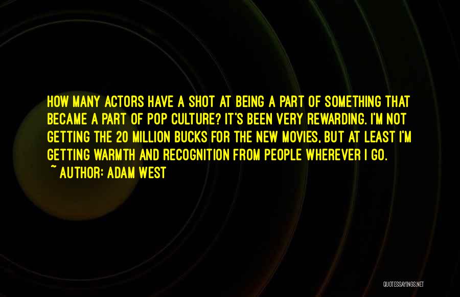 Adam West Quotes: How Many Actors Have A Shot At Being A Part Of Something That Became A Part Of Pop Culture? It's