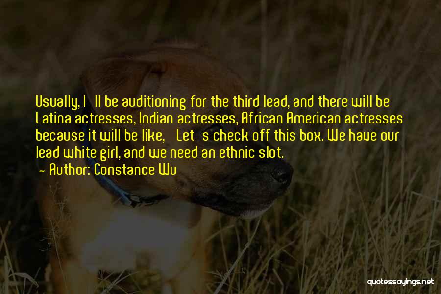 Constance Wu Quotes: Usually, I'll Be Auditioning For The Third Lead, And There Will Be Latina Actresses, Indian Actresses, African American Actresses Because