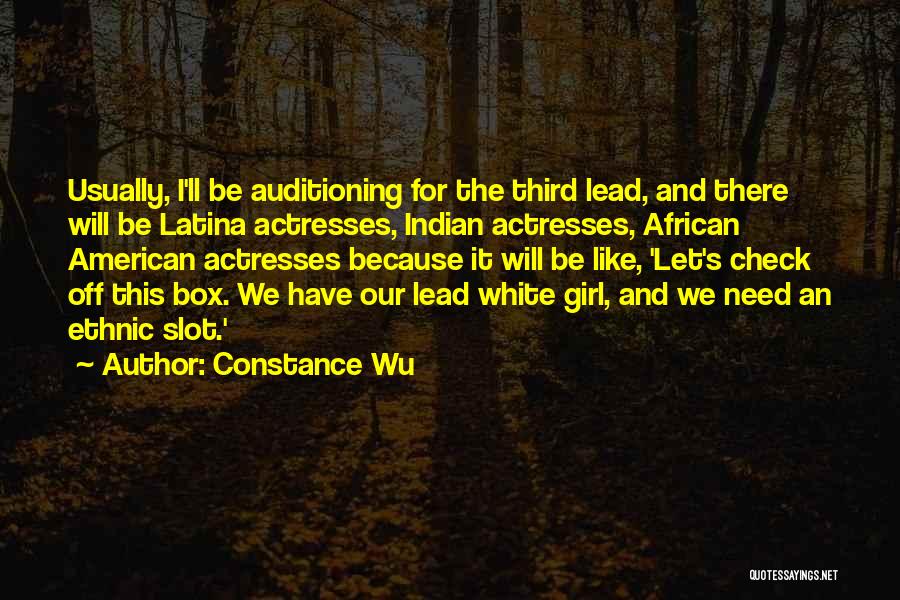 Constance Wu Quotes: Usually, I'll Be Auditioning For The Third Lead, And There Will Be Latina Actresses, Indian Actresses, African American Actresses Because