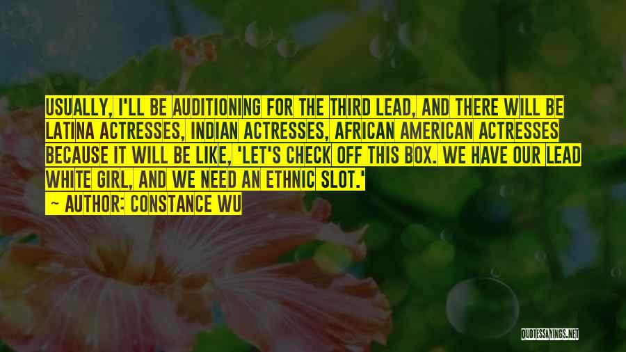 Constance Wu Quotes: Usually, I'll Be Auditioning For The Third Lead, And There Will Be Latina Actresses, Indian Actresses, African American Actresses Because