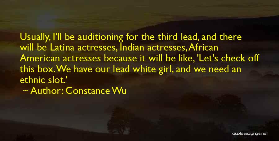 Constance Wu Quotes: Usually, I'll Be Auditioning For The Third Lead, And There Will Be Latina Actresses, Indian Actresses, African American Actresses Because