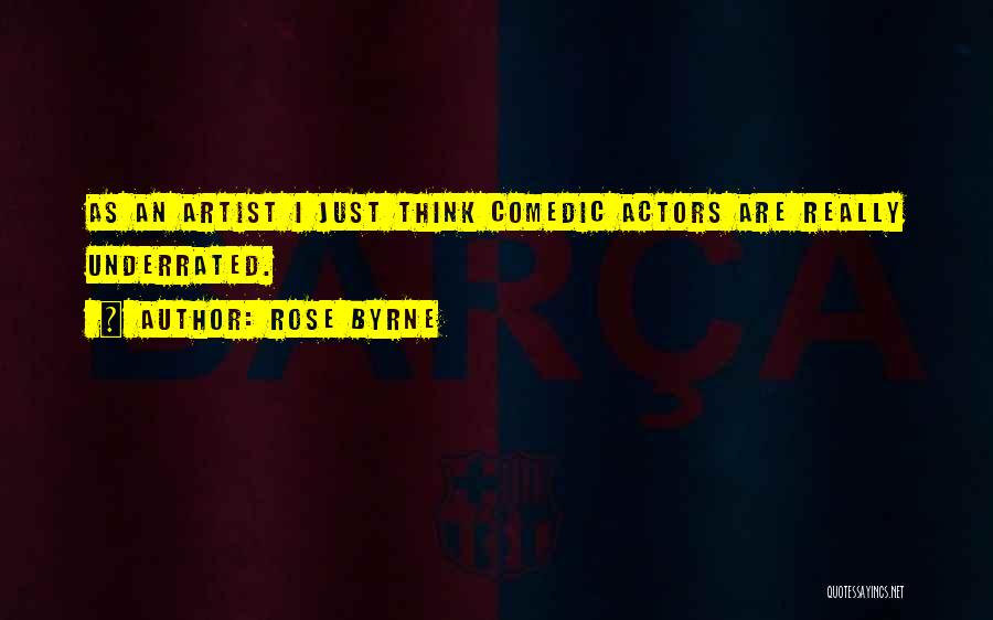 Rose Byrne Quotes: As An Artist I Just Think Comedic Actors Are Really Underrated.