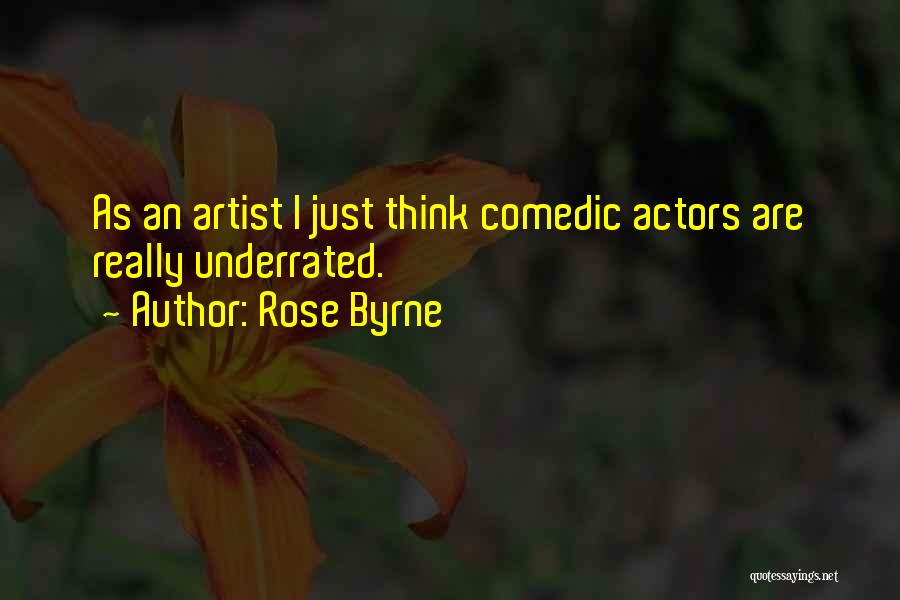 Rose Byrne Quotes: As An Artist I Just Think Comedic Actors Are Really Underrated.