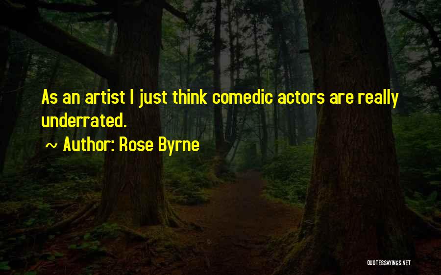 Rose Byrne Quotes: As An Artist I Just Think Comedic Actors Are Really Underrated.