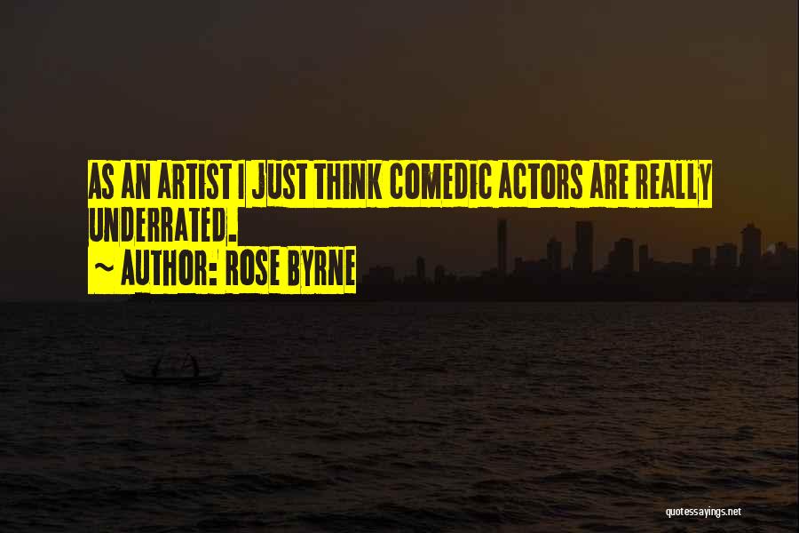 Rose Byrne Quotes: As An Artist I Just Think Comedic Actors Are Really Underrated.