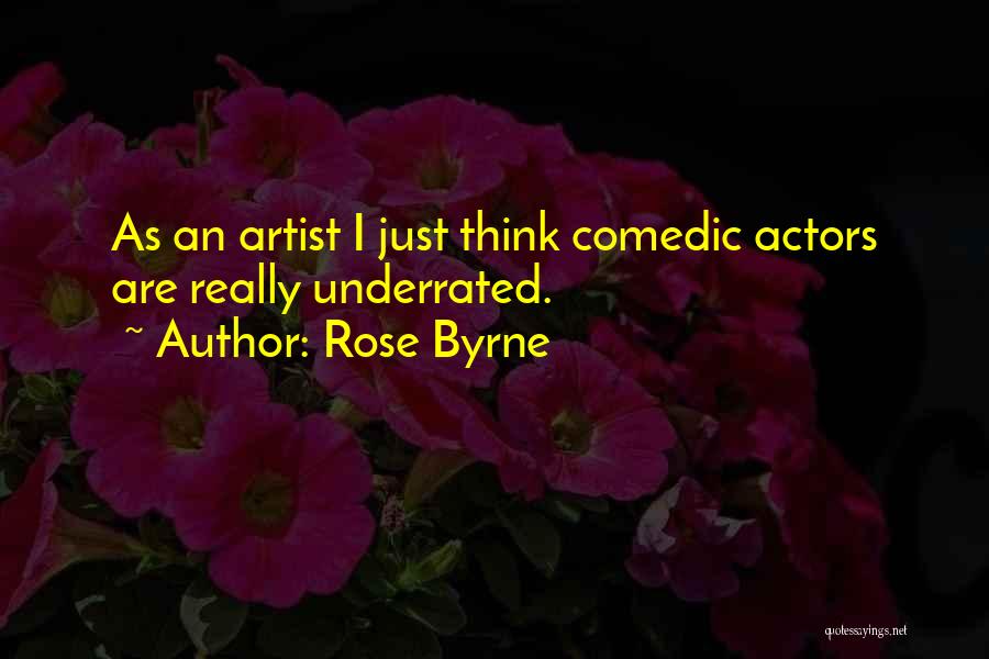 Rose Byrne Quotes: As An Artist I Just Think Comedic Actors Are Really Underrated.