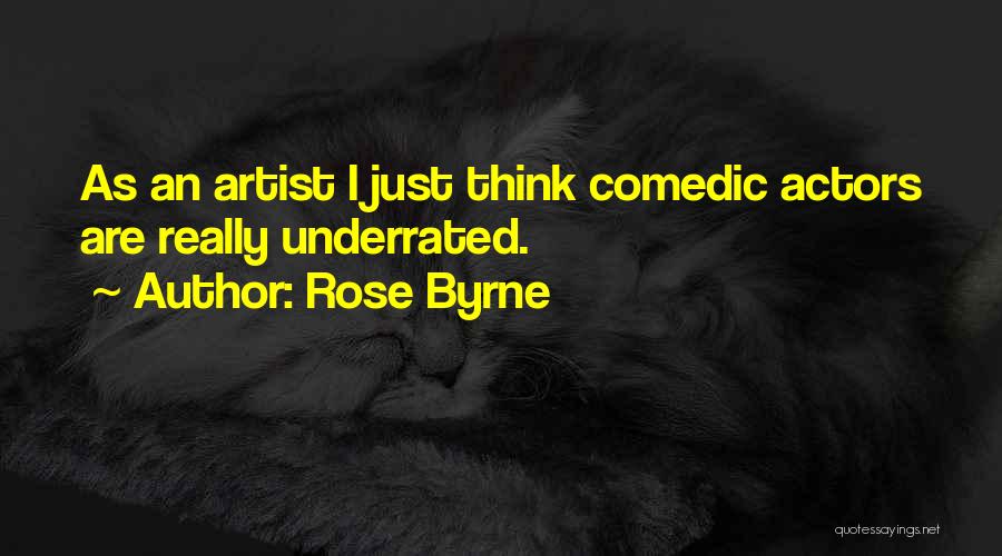 Rose Byrne Quotes: As An Artist I Just Think Comedic Actors Are Really Underrated.