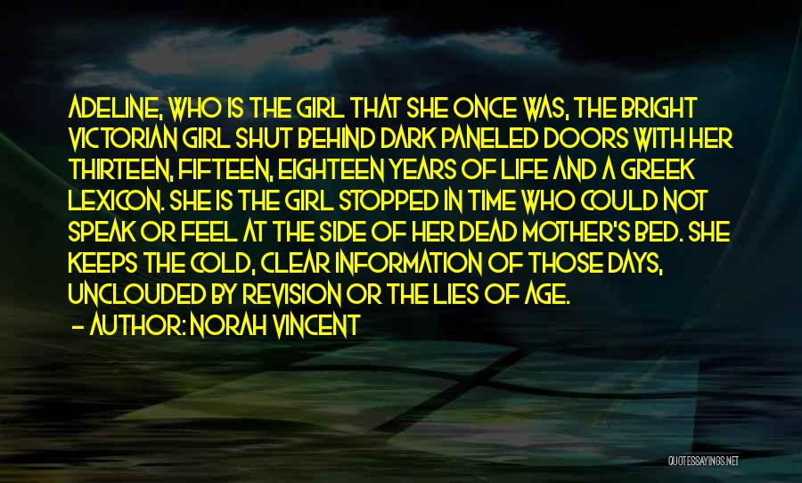 Norah Vincent Quotes: Adeline, Who Is The Girl That She Once Was, The Bright Victorian Girl Shut Behind Dark Paneled Doors With Her