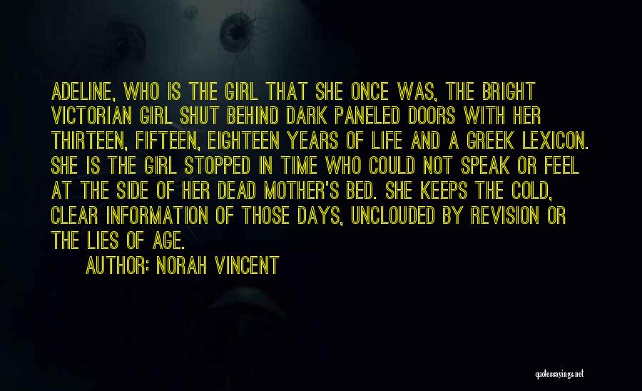 Norah Vincent Quotes: Adeline, Who Is The Girl That She Once Was, The Bright Victorian Girl Shut Behind Dark Paneled Doors With Her