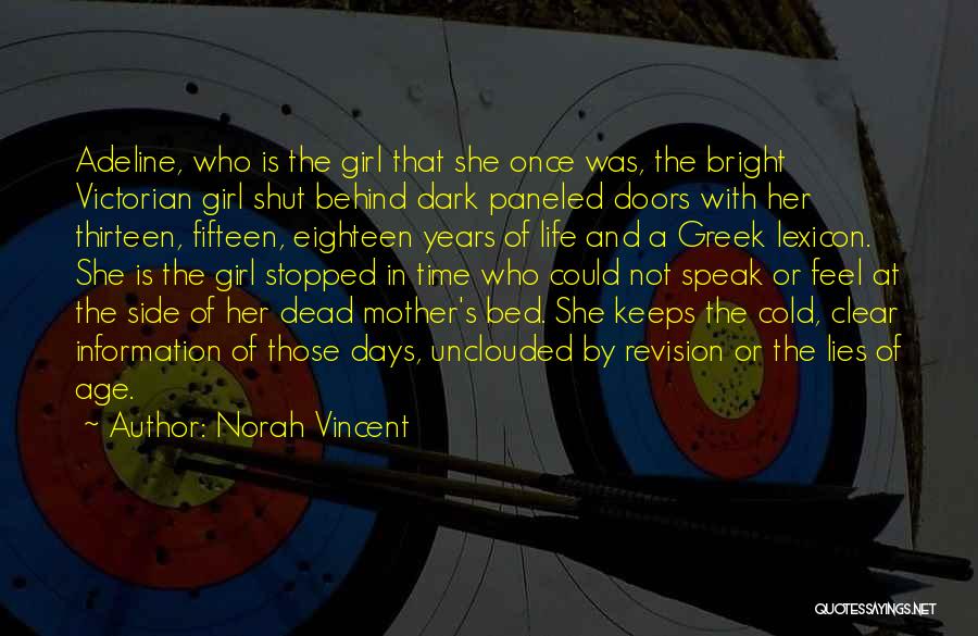 Norah Vincent Quotes: Adeline, Who Is The Girl That She Once Was, The Bright Victorian Girl Shut Behind Dark Paneled Doors With Her