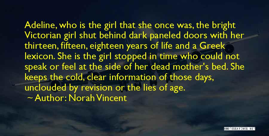 Norah Vincent Quotes: Adeline, Who Is The Girl That She Once Was, The Bright Victorian Girl Shut Behind Dark Paneled Doors With Her