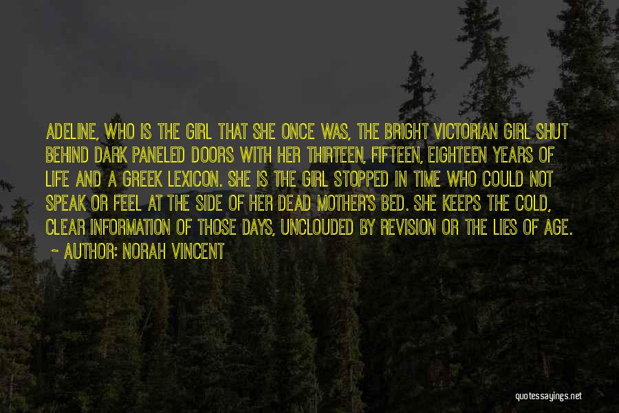 Norah Vincent Quotes: Adeline, Who Is The Girl That She Once Was, The Bright Victorian Girl Shut Behind Dark Paneled Doors With Her