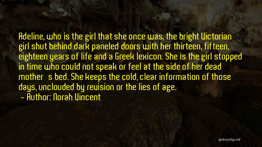 Norah Vincent Quotes: Adeline, Who Is The Girl That She Once Was, The Bright Victorian Girl Shut Behind Dark Paneled Doors With Her