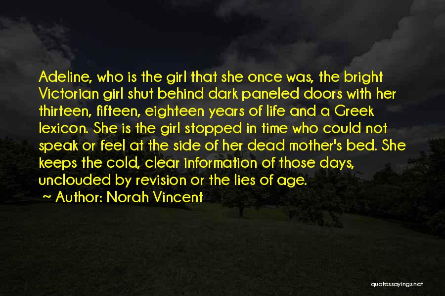Norah Vincent Quotes: Adeline, Who Is The Girl That She Once Was, The Bright Victorian Girl Shut Behind Dark Paneled Doors With Her