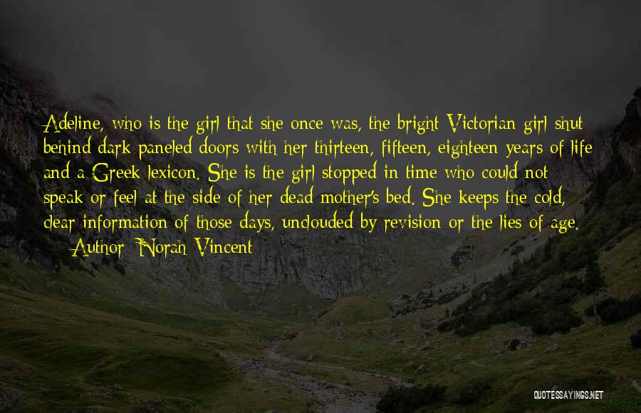 Norah Vincent Quotes: Adeline, Who Is The Girl That She Once Was, The Bright Victorian Girl Shut Behind Dark Paneled Doors With Her
