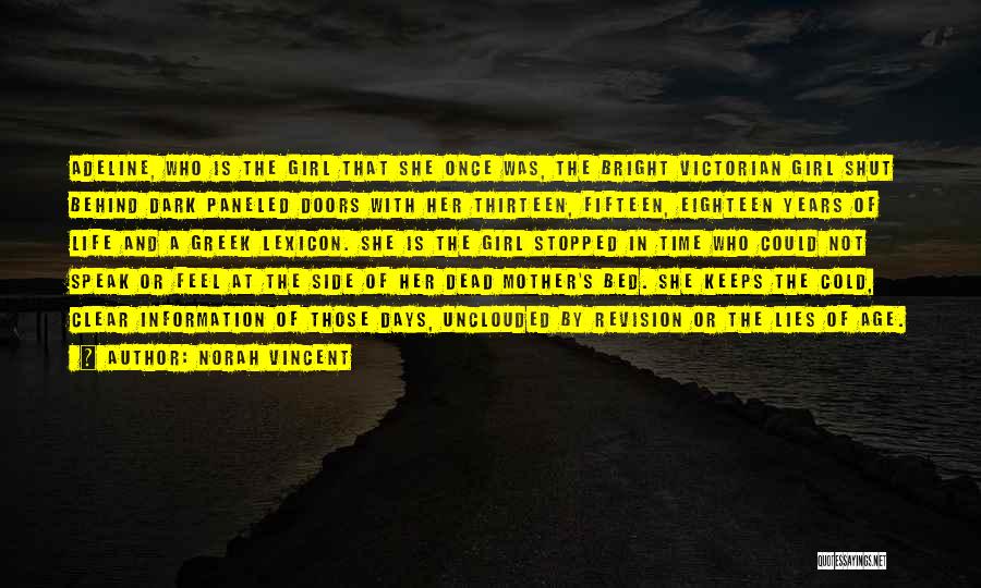 Norah Vincent Quotes: Adeline, Who Is The Girl That She Once Was, The Bright Victorian Girl Shut Behind Dark Paneled Doors With Her