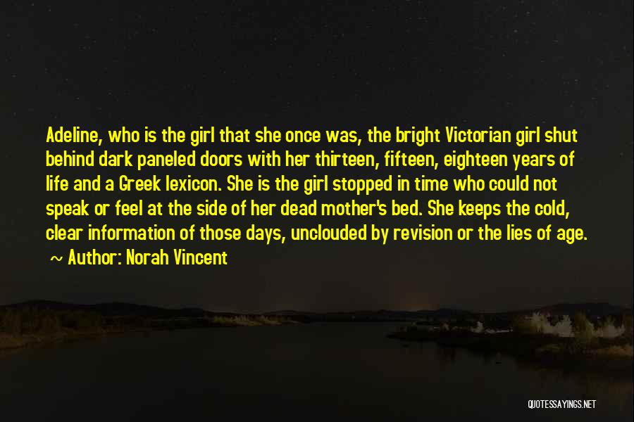 Norah Vincent Quotes: Adeline, Who Is The Girl That She Once Was, The Bright Victorian Girl Shut Behind Dark Paneled Doors With Her
