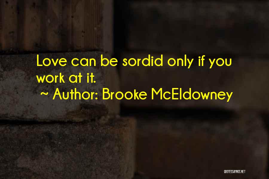 Brooke McEldowney Quotes: Love Can Be Sordid Only If You Work At It.