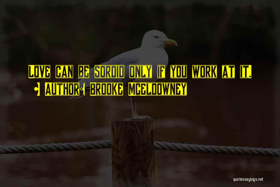 Brooke McEldowney Quotes: Love Can Be Sordid Only If You Work At It.