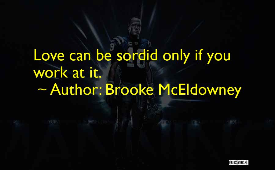 Brooke McEldowney Quotes: Love Can Be Sordid Only If You Work At It.