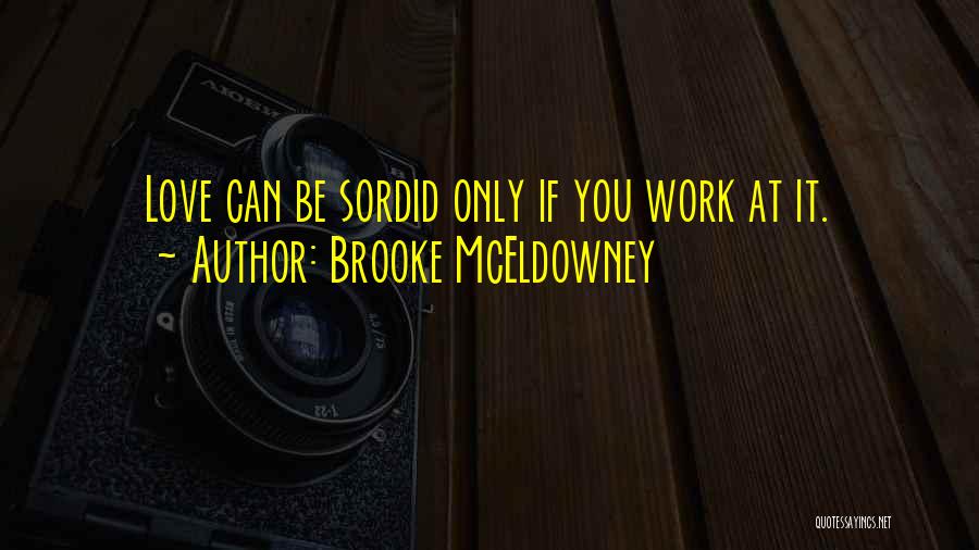Brooke McEldowney Quotes: Love Can Be Sordid Only If You Work At It.