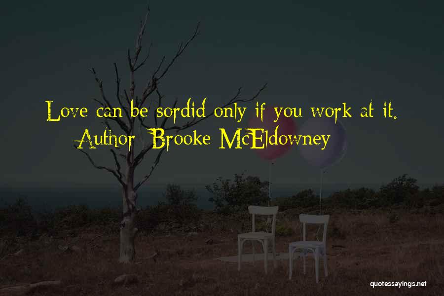 Brooke McEldowney Quotes: Love Can Be Sordid Only If You Work At It.