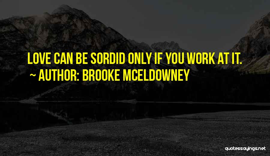 Brooke McEldowney Quotes: Love Can Be Sordid Only If You Work At It.