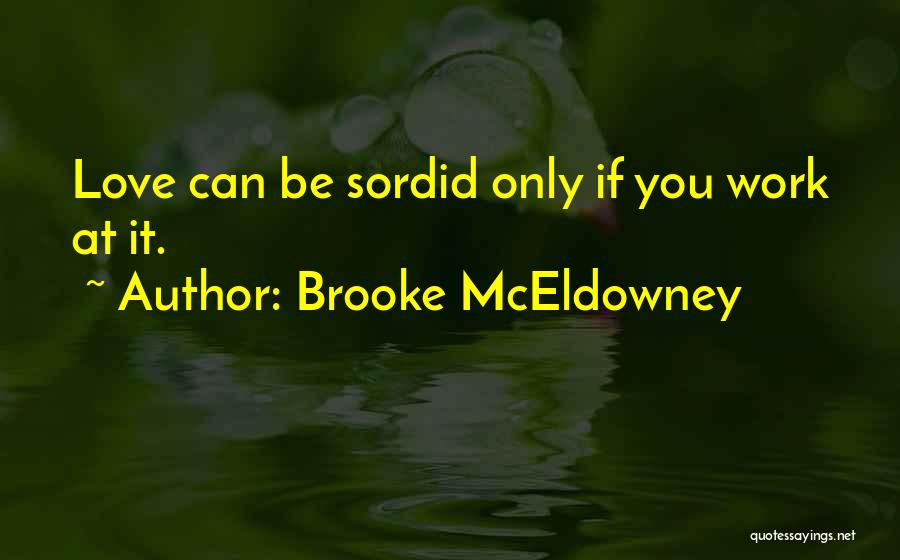 Brooke McEldowney Quotes: Love Can Be Sordid Only If You Work At It.