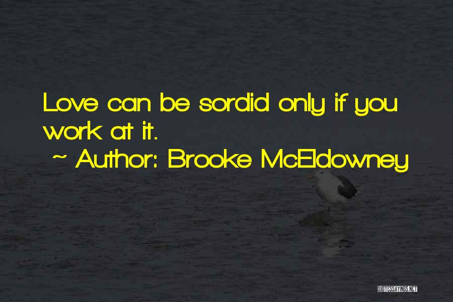 Brooke McEldowney Quotes: Love Can Be Sordid Only If You Work At It.