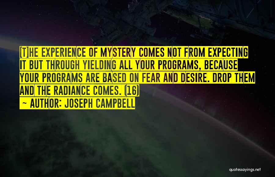 Joseph Campbell Quotes: [t]he Experience Of Mystery Comes Not From Expecting It But Through Yielding All Your Programs, Because Your Programs Are Based