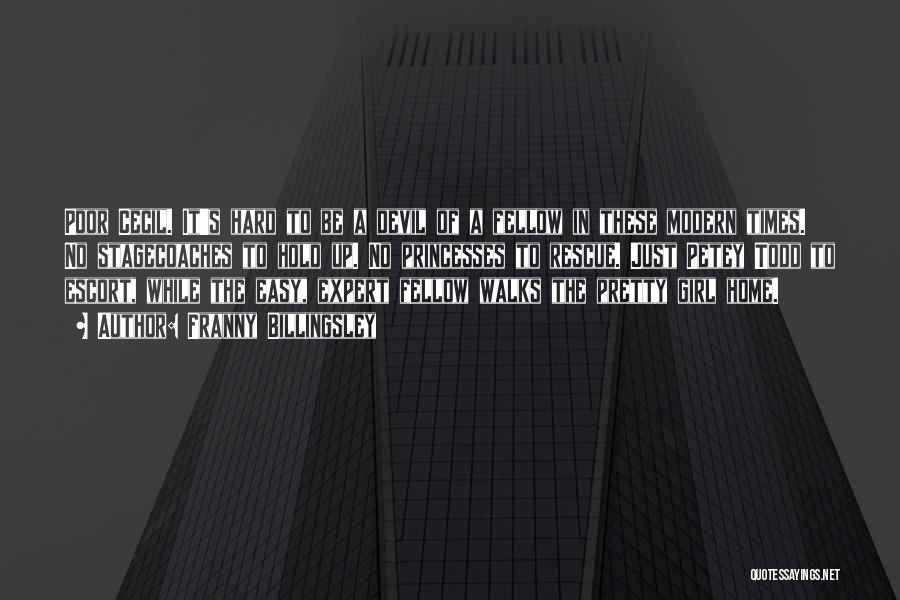 Franny Billingsley Quotes: Poor Cecil. It's Hard To Be A Devil Of A Fellow In These Modern Times. No Stagecoaches To Hold Up.