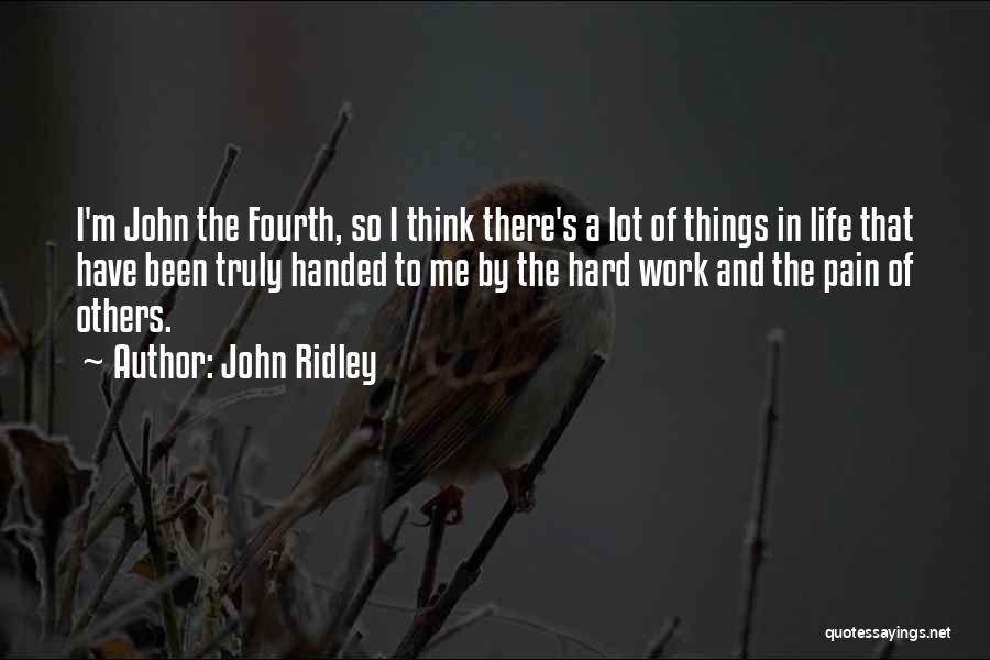 John Ridley Quotes: I'm John The Fourth, So I Think There's A Lot Of Things In Life That Have Been Truly Handed To