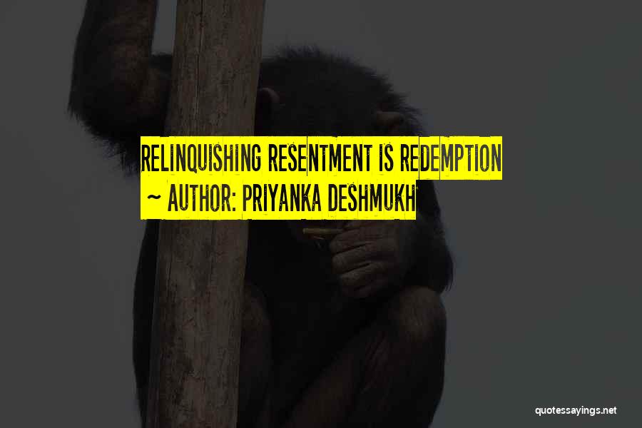 Priyanka Deshmukh Quotes: Relinquishing Resentment Is Redemption